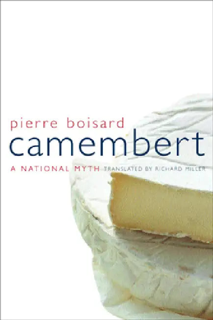 Camembert: A National Myth Volume 4 by Pierre Boisard, Richard Miller