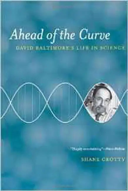 Ahead Of The Curve: David Baltimore's Life in Science by Shane Crotty
