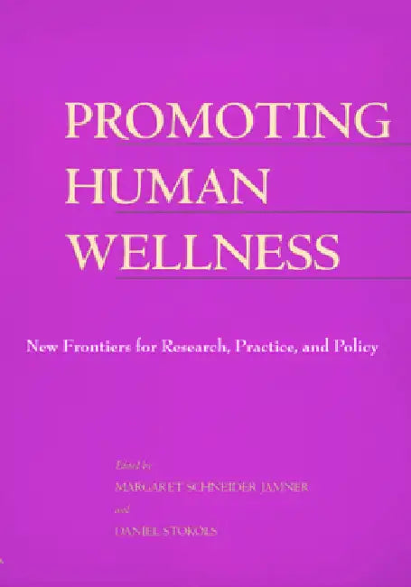 Promoting Human Wellness: New Frontiers for Research, Practice, and Policy by Margaret Schneider Jamner, Daniel Stokols
