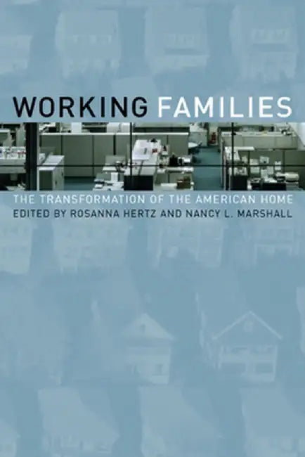 Working Families: The Transformation of the American Home by Rosanna Hertz