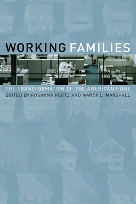 Working Families: The Transformation of the American Home by Rosanna Hertz