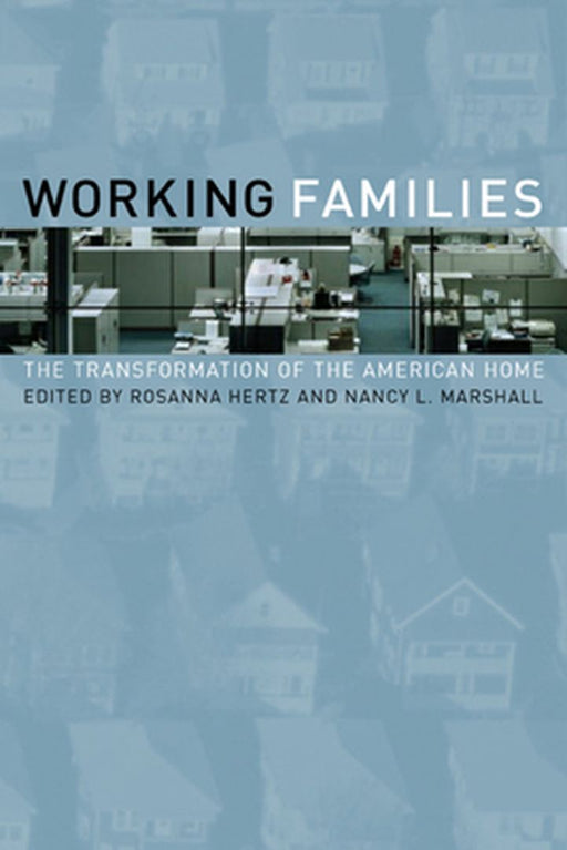 Working Families: The Transformation of the American Home by Rosanna Hertz