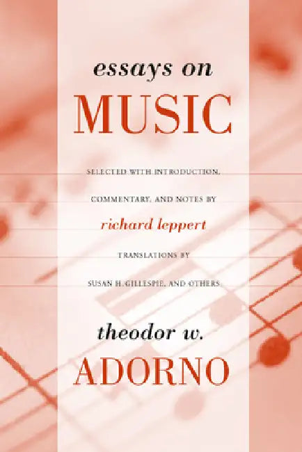 Essays on Music by Theodor Adorno, Richard Leppert, Susan H. Gillespie