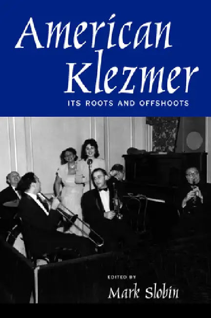 American Klezmer: Its Roots and Offshoots by Mark Slobin