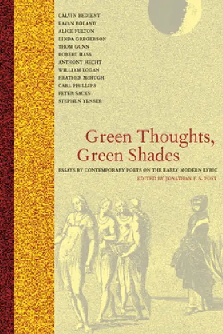 Green Thoughts, Green Shades: Essays by Contemporary Poets on the Early Modern Lyric by Jonathan F. S. Post