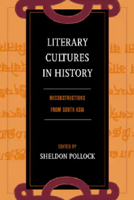 Literary Cultures in History: Reconstructions from South Asia by Sheldon Pollock