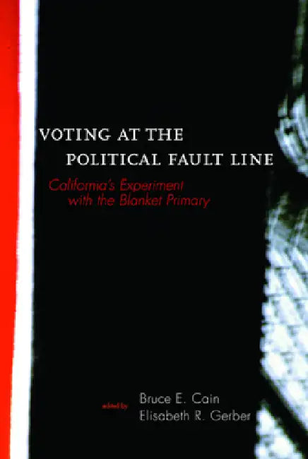 Voting at the Political Fault Line: California's Experiment with the Blanket Primary by Bruce Cain, Elisabeth Gerber