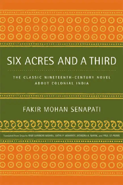 Six Acres and a Third: The Classic Nineteenth-Century Novel about Colonial India by Fakir Mohan Senapati, Rabi Shankar Mishra, Satya Mohanty