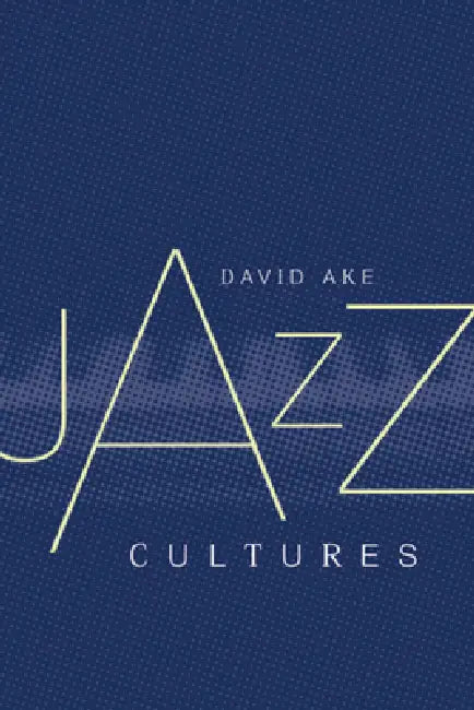 Jazz Cultures by David Ake