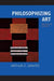 Philosophizing Art: Selected Essays by Arthur C. Danto