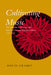 Cultivating Music: The Aspirations, Interests, and Limits, of German Musical Culture, 1770-1848 by David Gramit