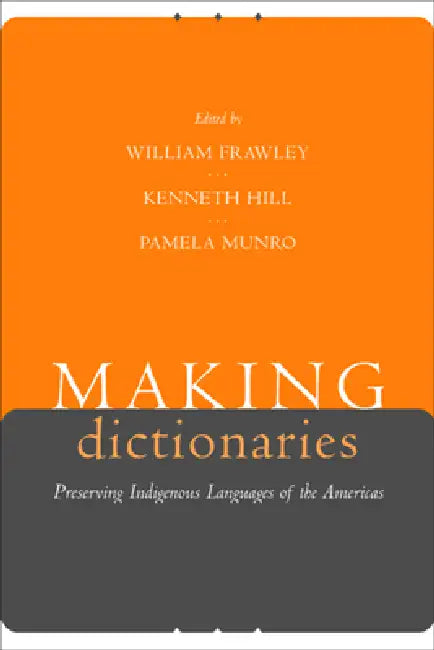 Making Dictionaries: Preserving Indigenous Languages of the Americas by William Frawley, Kenneth C. Hill, Pamela Munro