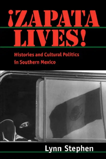Zapata Lives!: Histories and Cultural Politics in Southern Mexico by Lynn Stephen