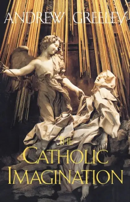 The Catholic Imagination by Andrew M. Greeley