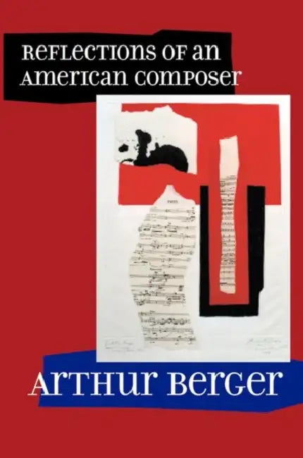 Reflections of an American Composer by Arthur Berger