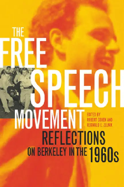 The Free Speech Movement: Reflections on Berkeley in the 1960s by Robert Cohen, Reginald E. Zelnik