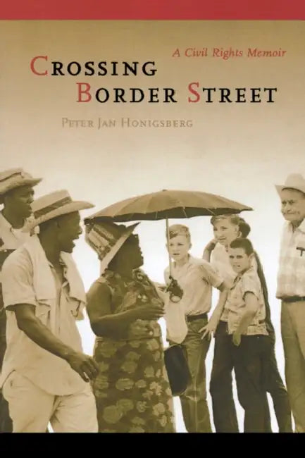 Crossing Border Street: A Civil Rights Memoir by Peter Jan Honigsberg
