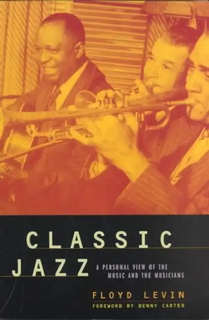 Classic Jazz: A Personal View of the Music and the Musicians by Floyd Levin, Benny Carter