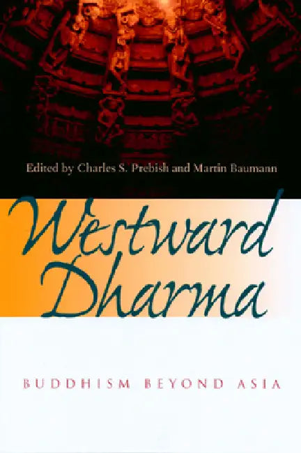 Westward Dharma: Buddhism Beyond Asia by Charles S. Prebish, Martin Baumann