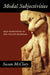 Modal Subjectivities: Self-Fashioning in the Italian Madrigal by Susan McClary