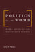 Politics of the Womb: Women, Reproduction, and the State in Kenya by Lynn Thomas