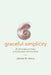 Graceful Simplicity: The Philosophy and Politics of the Alternative American Dream by Jerome M. Segal