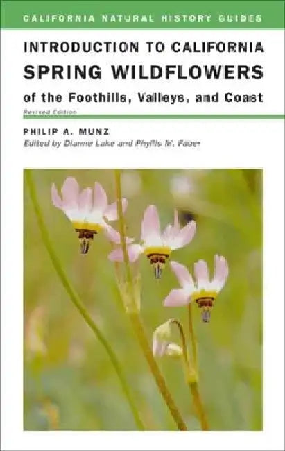 Introduction to California Spring Wildflowers of the Foothills, Valleys, and Coast: Volume 75 by Philip A. Munz, Dianne Lake, Robert Ornduff