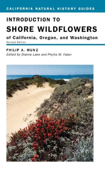 Introduction to Shore Wildflowers of California, Oregon, and Washington: Volume 67 by Philip A. Munz, Dianne Lake, Phyllis M. Faber