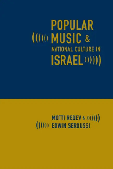 Popular Music and National Culture in Israel by Motti Regev