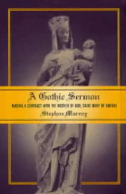A Gothic Sermon: Making a Contract with the Mother of God, Saint Mary of Amiens by Stephen Murray