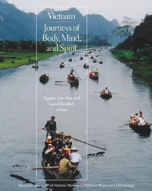 Vietnam: Journeys of Body, Mind, and Spirit by Van Huy Nguyen, Laurel Kendall