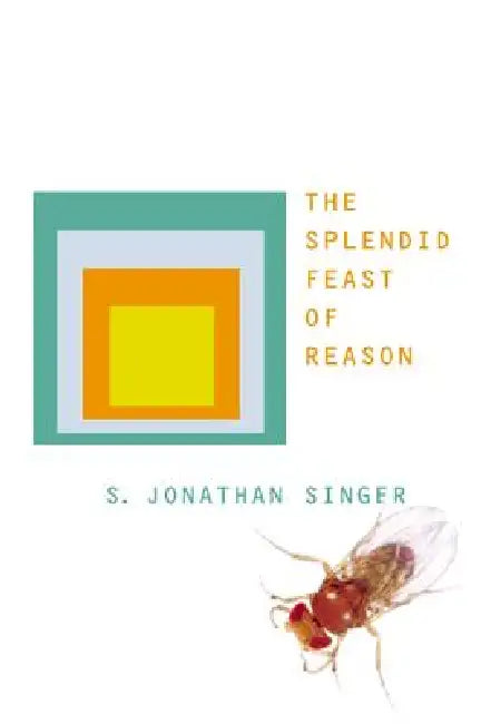 The Splendid Feast of Reason by S. Jonathan Singer