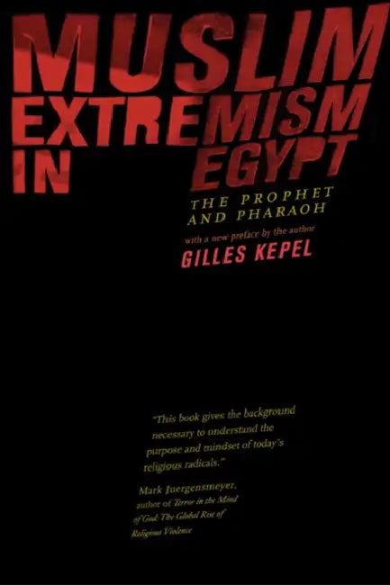 Muslim Extremism in Egypt: The Prophet and Pharaoh by Gilles Kepel
