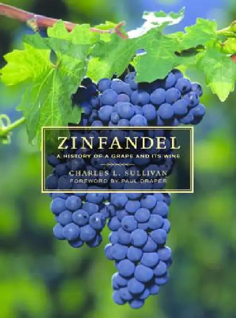 Zinfandel: A History of a Grape and Its Wine by Charles L. Sullivan, Paul Draper