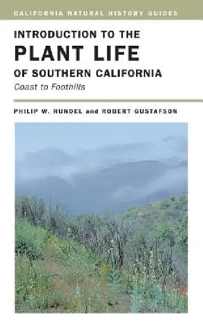 Introduction to the Plant Life of Southern California: Coast to Foothills Volume 85 by Philip Rundel, Robert J. Gustafson