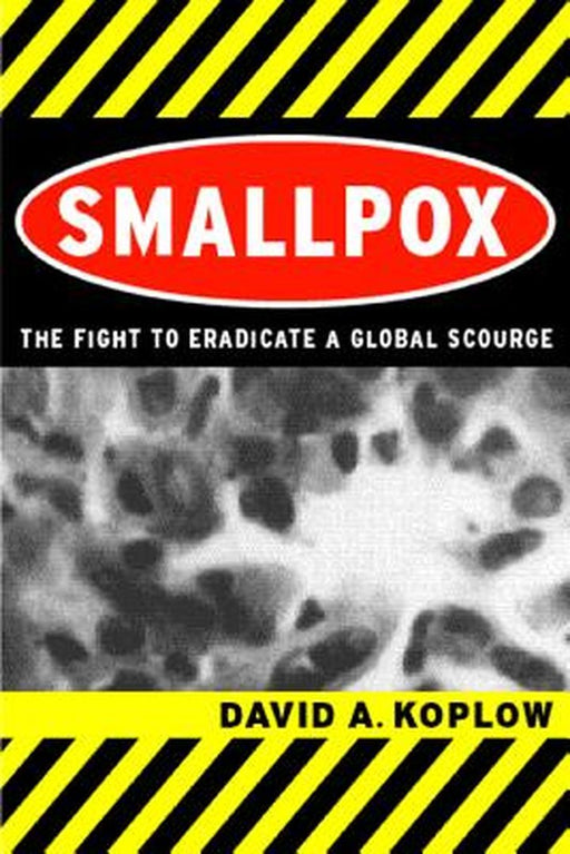 Smallpox: The Fight to Eradicate a Global Scourge by David A. Koplow