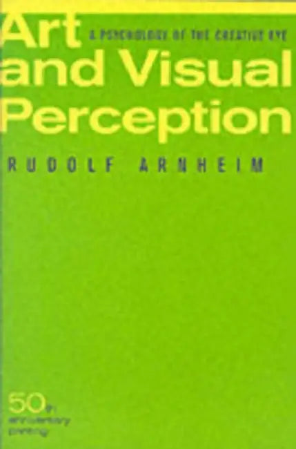 Art and Visual Perception: A Psychology of the Creative Eye by Rudolf Arnheim