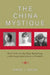 The China Mystique: Pearl S. Buck, Anna May Wong, Mayling Soong, and the Transformation of American Orientalism by Karen J. Leong