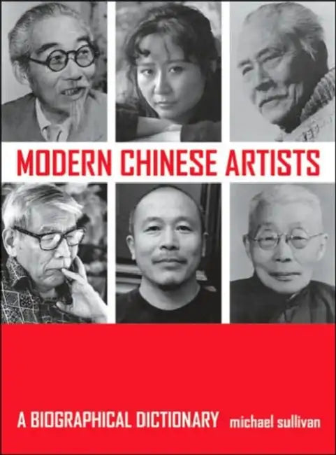 Modern Chinese Artists: A Biographical Dictionary by Michael Sullivan