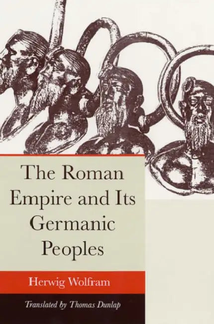 The Roman Empire and Its Germanic Peoples by Herwig Wolfram, Thomas Dunlap