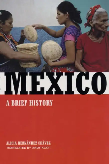 Mexico: A Brief History by Alicia Hernández Chávez, Andy Klatt