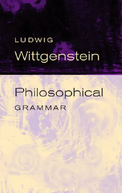 Philosophical Grammar by Ludwig Wittgenstein, Rush Rhees, Anthony Kenny