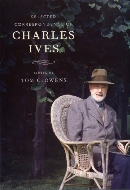 Selected Correspondence of Charles Ives by Charles Ives, Tom Owens