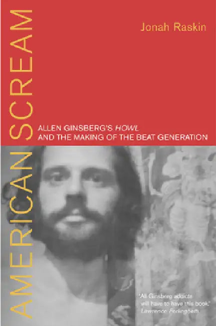 American Scream: Allen Ginsberg's Howl and the Making of the Beat Generation by Jonah Raskin