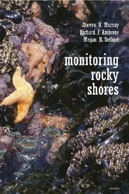 Monitoring Rocky Shores by Steven N. Murray, Richard Ambrose, Megan N. Dethier