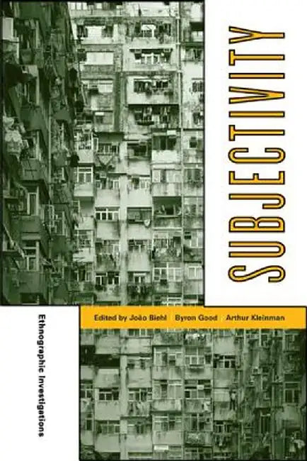 Subjectivity: Ethnographic Investigations by João Biehl