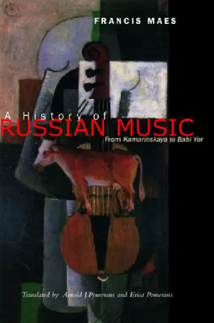 A History of Russian Music: From Kamarinskaya to Babi Yar by Francis Maes, Arnold Pomerans, Erica Pomerans