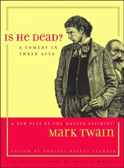 Is He Dead?: A Comedy in Three Acts Volume 1 by Mark Twain, Shelley Fisher Fishkin, Barry Moser