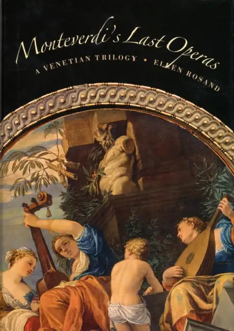 Monteverdi's Last Operas: A Venetian Trilogy by Ellen Rosand