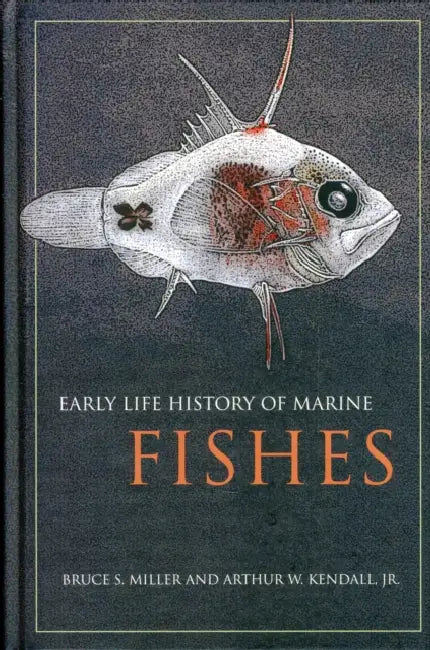 Early Life History of Marine Fishes by Bruce Miller, Arthur W. Kendall